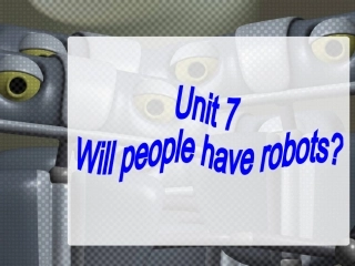 八上课件Unit7+Will+people+have+robots全单元课件（共128张PPT）