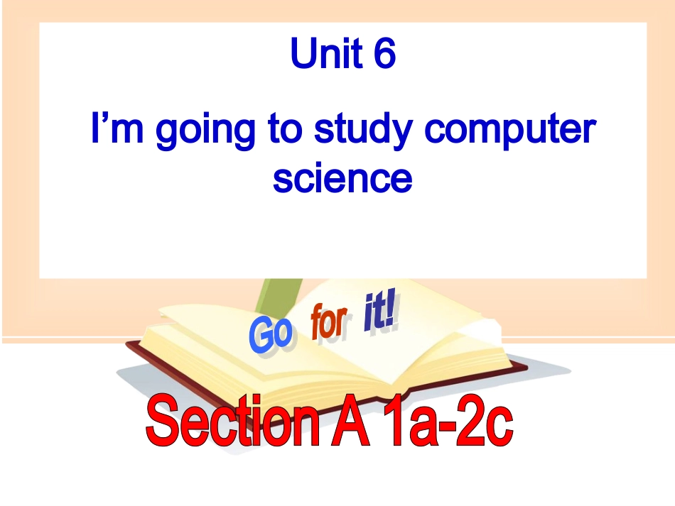 Unit-6I’m-going-to-study-computer-science-sectionA_第1页