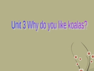 浙江省杭州市三墩中学七年级英语上册《Unit3-Why-do-you-like-koalas？》课件(2)-人教新目标版