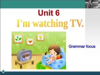 新版unit-6-I'm-watching-TV-Grammar-focus
