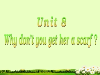 浙江省温岭市城南中学八年级英语下册《Unit-8-Why-don’t-you-get-her-a-scarf》课件-人教新目标版