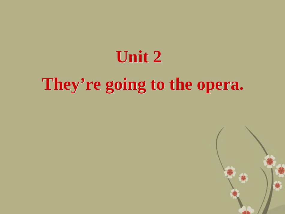 天津市葛沽第三中学2012-2013学年七年级英语下册-Unit2-They’re-going-to-the-opera课件-人教新目标版_第1页