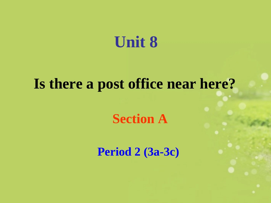 七年级英语下册-Unit-8-Is-there-a-post-office-near-here-Section-A-2课件-(2012新版)人教新目标版_第1页
