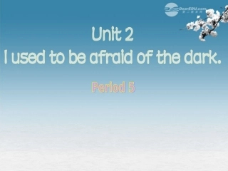 浙江省台州市黄岩区头陀镇中学九年级英语-Unit-2-I-used-to-be-afraid-of-the-dark-Period-5课件-人教新目