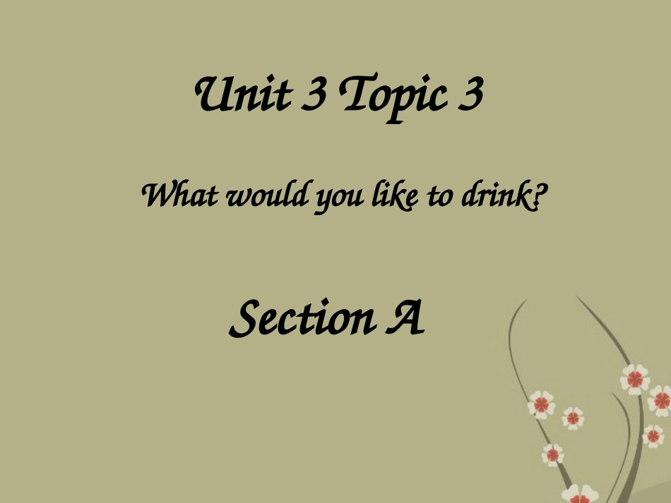 广东省河源市南开实验学校七年级英语上册《Unit3-Topic3-What-would-you-like-to-drink》课件-外研版_第1页
