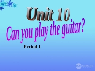 浙江省泰顺县罗阳二中七年级英语《Unit-10-Can-you-play-the-guita》Period-1-2课件-人教新目标版