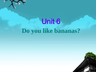 青海省青海师大附属第二中学2012年秋七年级英语上册《Unit-6-Do-you-like-bananas》Section-B1课件-人教新