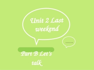 Unit-2-Last-weekend-B-Let's-talk