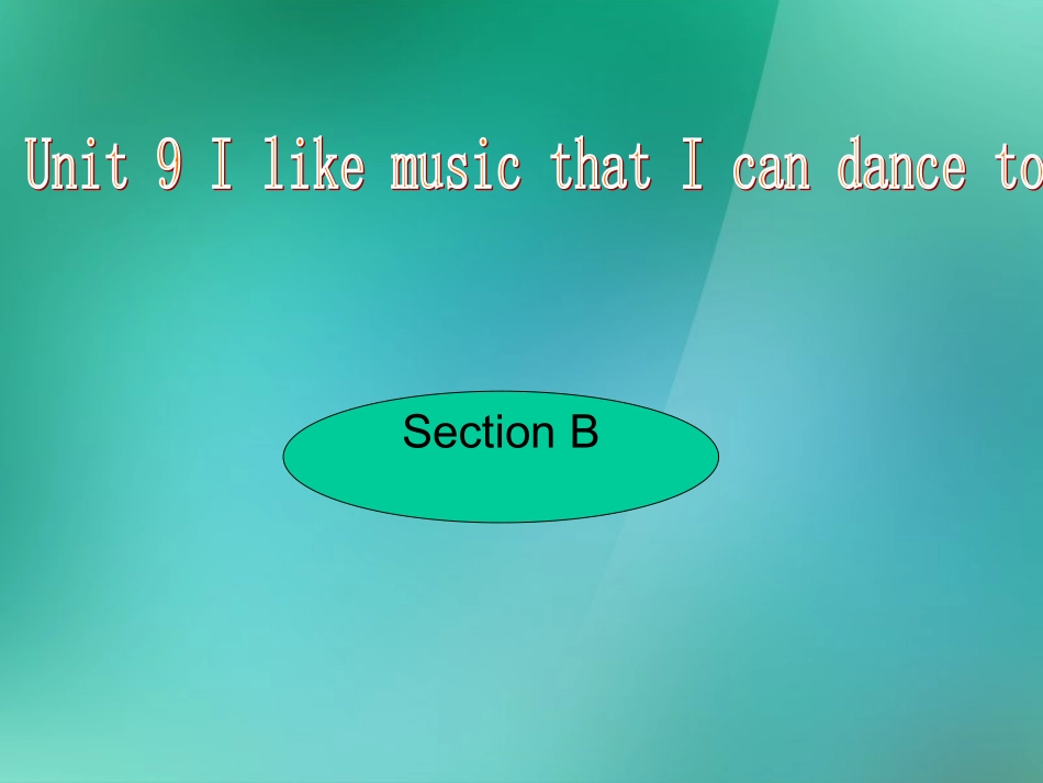 人教版九年级英语Unit9IlikemusicthatIcandancetoSectionB课件_第1页