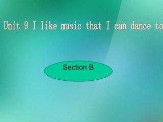 人教版九年级英语Unit9IlikemusicthatIcandancetoSectionB课件