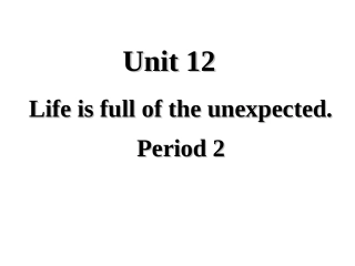 【金识源】2014年秋九年级英语全册Unit12Lifeisfulloftheunexpected（第2课时）课件（新版）人教新目标版