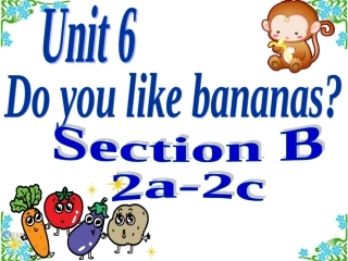 新目标Go+for+it版+七年级上++Unit+6+Do+you+like+bananas_+Section+B2a-2c（共32张PPT）