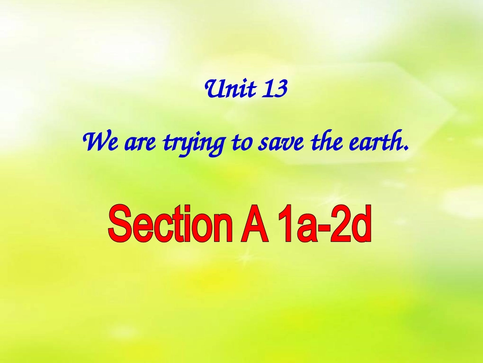 新人教版英语九年级Unit13_We're_trying_to_save_the_earth!section_A_课件1_第1页