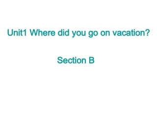 2013年秋八年级英语上册_Unit_1_Where_did_you_go_on_vacation_Section_B课件_(新版)人教新目标版