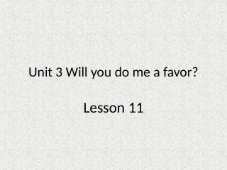 UNIT-THREE-WILL-YOU-DO-ME-A-FAVOUR-Lesson-11-课件3