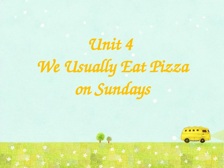 Unit-4-We-Usually-Eat-Pizza-on-Sundays-课件1_第1页