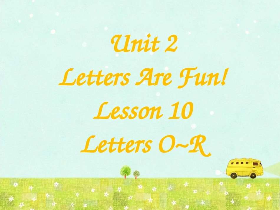 Unit-2-Letters-Are-Fun!-Lesson-10-Letters-O-R-课件1_第1页
