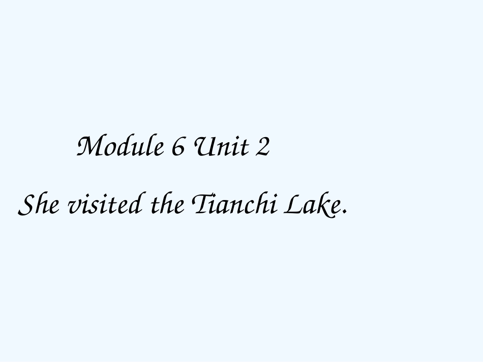 2015五下Module-6-Unit-2-She-visited-the-Tianchi-Lake_第1页