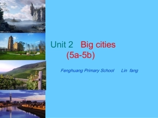 Unit-2-Big-cities(5a-5b)(凤凰镇中心小学林芳)