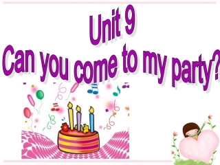 2013新八年级上期Unit_9_Can_you_come_to_my_party_讲课课件