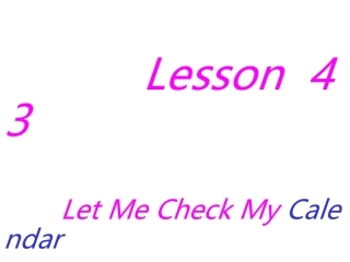 冀教版初三下册_Unit_6_Get_Ready_for_Jobs_Lesson_43_Let_Me_Check_My_Calendar
