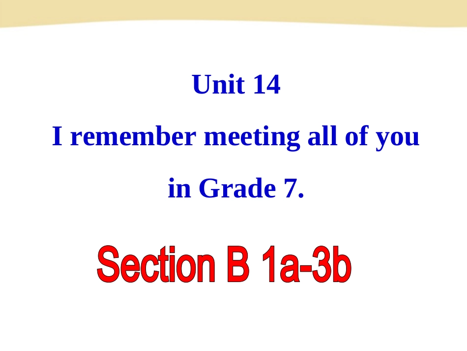 新目标Go+for+it版九年级Unit+14+I+remember+meeting+all+of+you+in+GradeSection+B（共50张PPT）_第2页