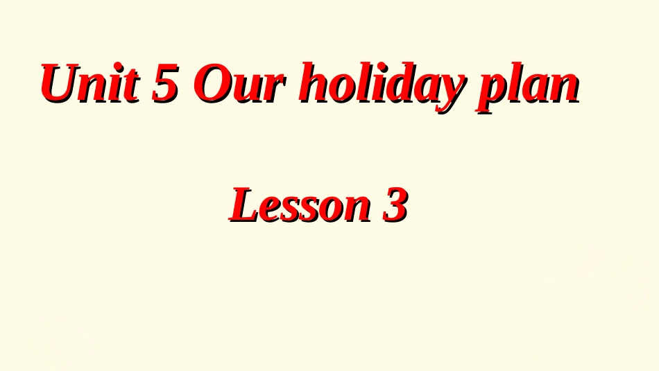 Unit-5-Our-Holiday-plans-Lesson-3-课件_第1页