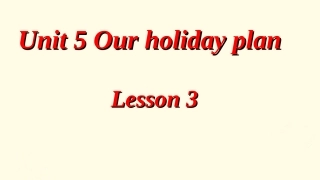 Unit-5-Our-Holiday-plans-Lesson-3-课件