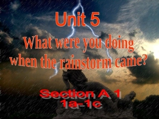 Unit-5-What-were-you-doing-when-the-rainstorm-came-Section-A-1a-1c课件