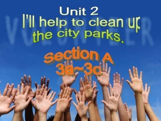 2014人教版新目标英语八年级下Unit-2--I’ll-help-to-clean-up-the-city-parks-sectionA-3a-3c