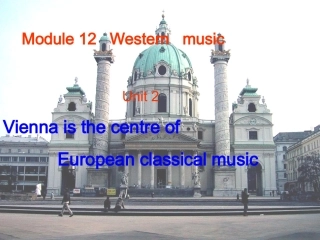 2013七下Module12_Western___musicUnit2_Vienna_is_the_centre_of__European_classical_music
