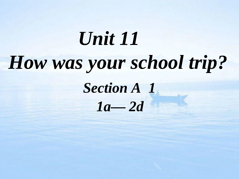 英语七年级下册新教材unit11_how_was_your_school_trip_Section_A_1_(1)_第1页