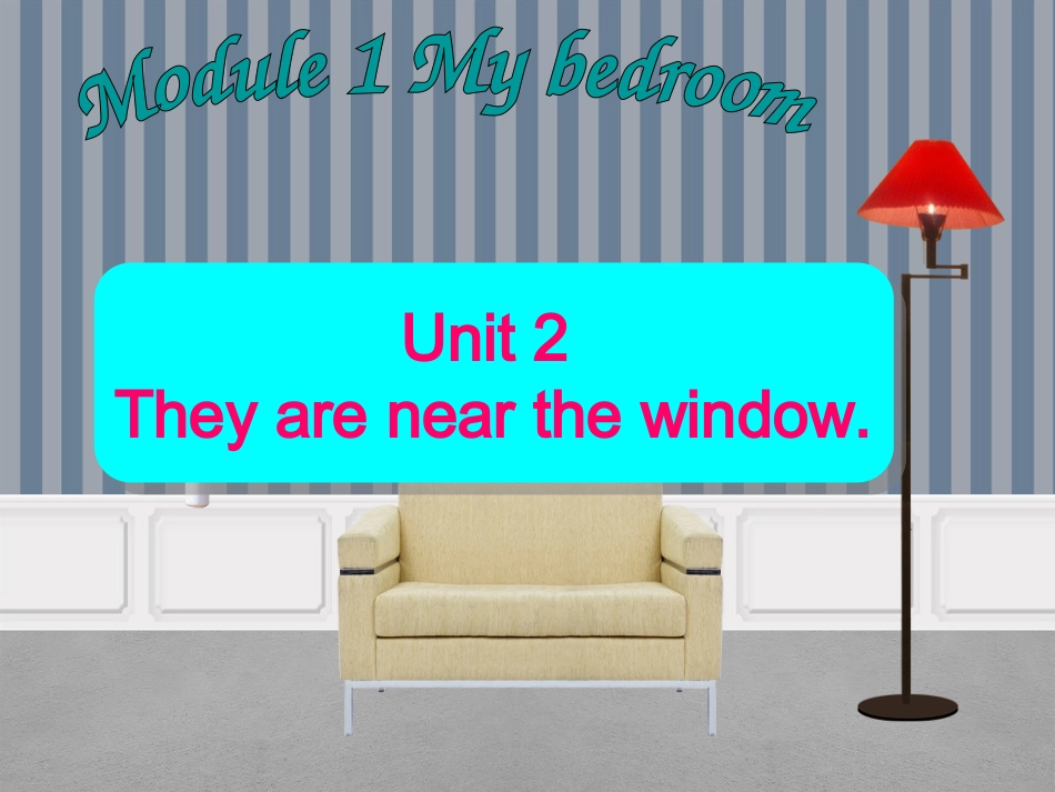 Module-1-Unit-2-They're-near-the-window_第1页
