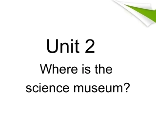 六年级英语上册-Unit2-Where-is-the-science-museum课件-人教版PEP