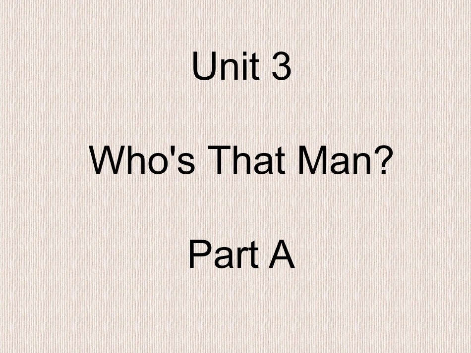 Unit-3-Who's-That-Man-Part-A-课件2_第1页