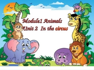 Module-1-Animals-Unit-2-In-the-circus-课件1