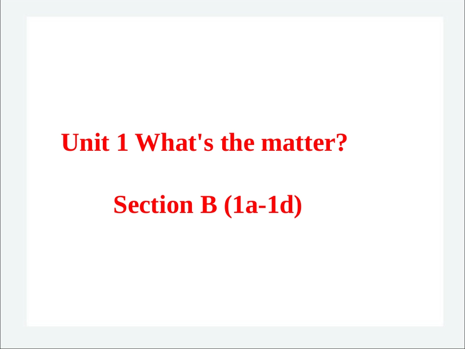 课件设计unit1what'sthematter＿英语＿初中＿刘国强＿3713240035_第1页