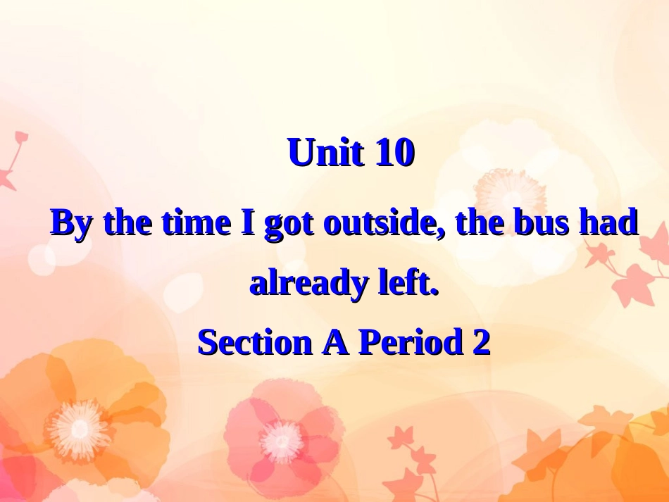 九年级英语《Unit10_By_the_time_I_got_outside_the_bus_had_already_leftSection_A(2》课件_第2页