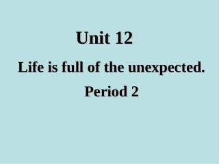 九年级英语全册_Unit_12_Life_is_full_of_the_unexpected课件