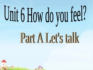 新人教版PEP六年级英语上Unit_6_How_do_you_feel_Part_A_Let's_talk