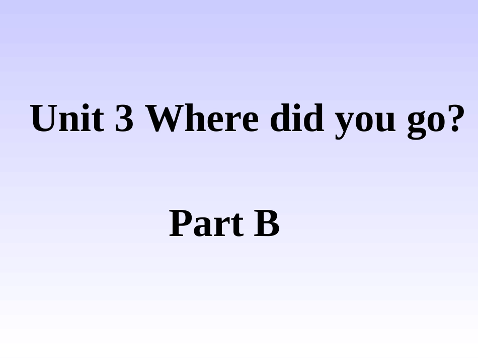 《Unit3WheredidyougoPartB》课件1_第1页