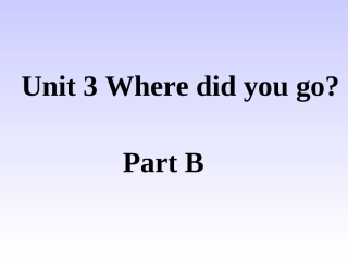 《Unit3WheredidyougoPartB》课件1