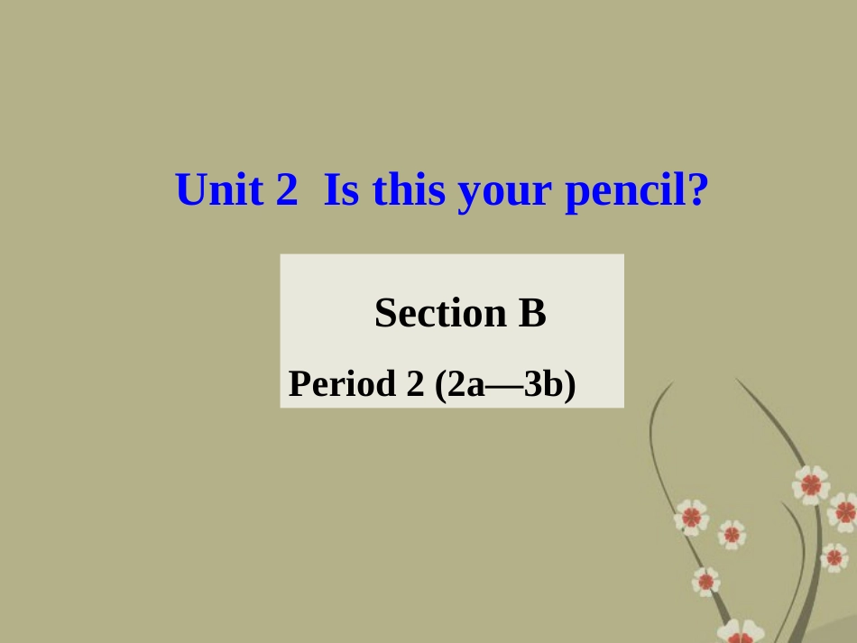 七年级英语上册_Unit_3_Is_this_your_pencil_Period_2_Section_B_2a-3b课件_(新版)人教新目标版_第1页