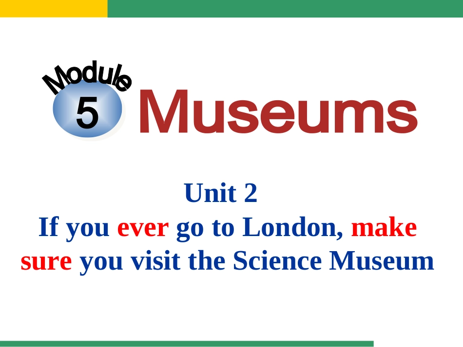 外研九年级上Module5MuseumsUnit2IfyouevergotoLondon,makesureyouvisittheScienceMuseum（共17张PPT）_第2页