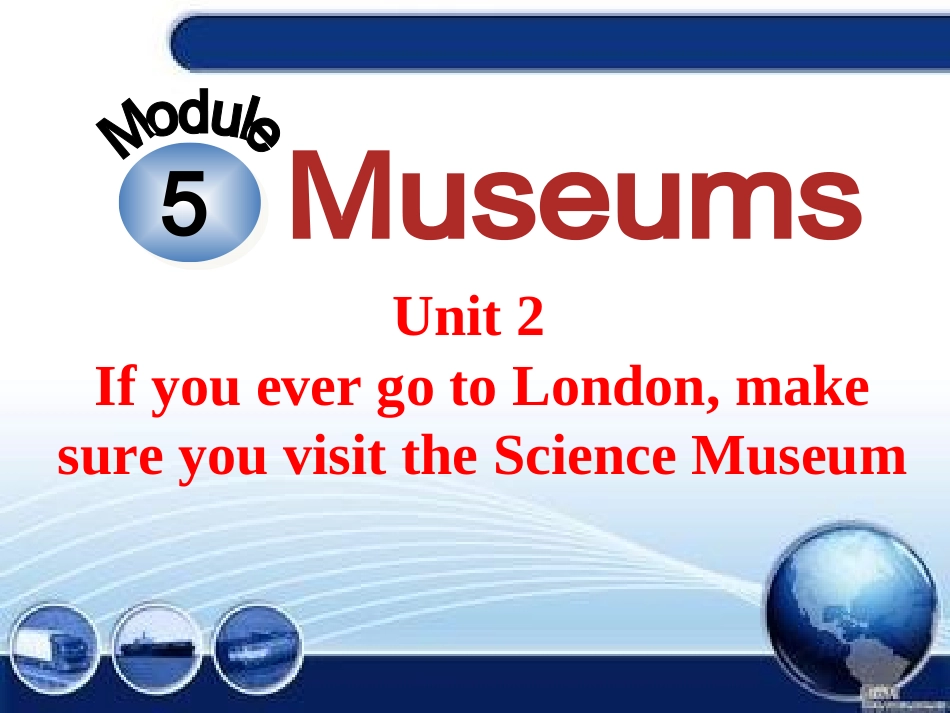 外研（新标准）版九年级上+Module+5+Museums++Unit+2+If+you+ever+go+to+London%2c+make+sure+you+visit+the+Science+Mus_第1页