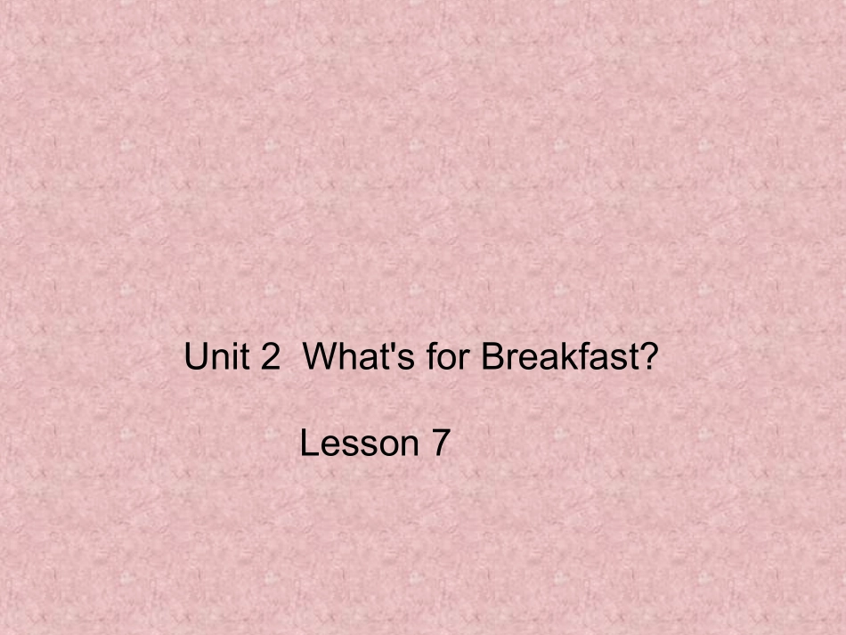 UNIT-TWO-WHAT'S-FOR-BREAKFAST-Lesson-7-课件4_第1页
