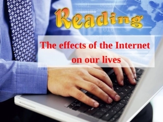 Reading(1)：TheeffectsoftheInternetonourlives
