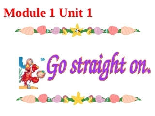 Module-1-Unit-1-Go-straight-on(1)