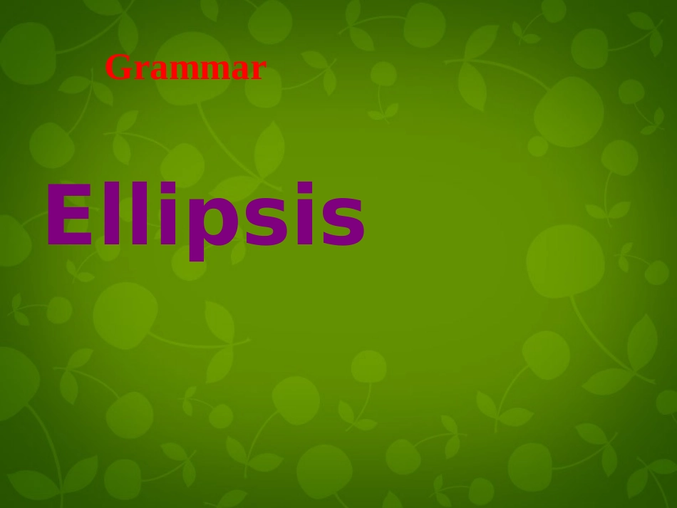 福建省建瓯二中高中英语《Grammar-Ellipsis(省略)》课件_第1页