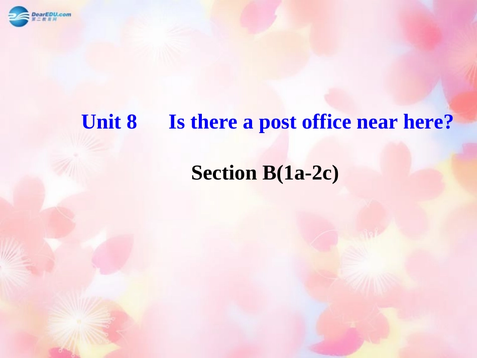2014版七年级英语下册Unit8IsthereapostofficenearhereSectionB(1a-2c)课件（新版）人教新目标版_第1页